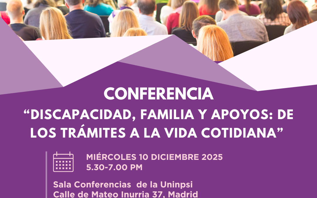 CONFERENCIA: DISCAPACIDAD, FAMILIA Y APOYOS: DE LOS TRÁMITES A LA VIDA COTIDIANA